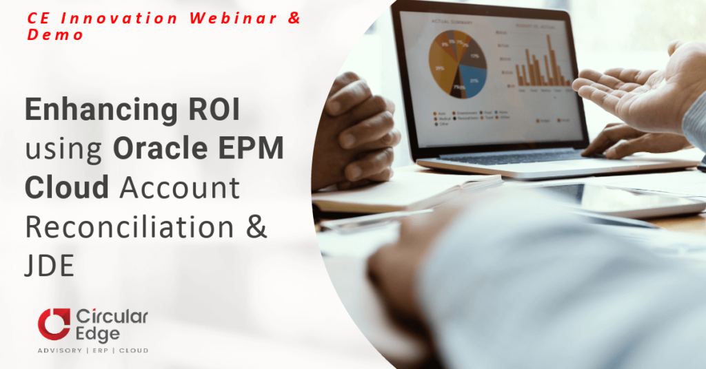 Enhancing ROI using Oracle EPM Cloud Account Reconciliation & JDE