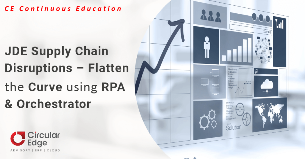JDE Supply Chain Disruptions – Flatten the Curve using RPA & Orchestrator