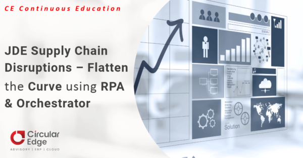 JDE Supply Chain Disruptions – Flatten the Curve using RPA & Orchestrator JDE Supply Chain Disruptions – Flatten the Curve using RPA & Orchestrator