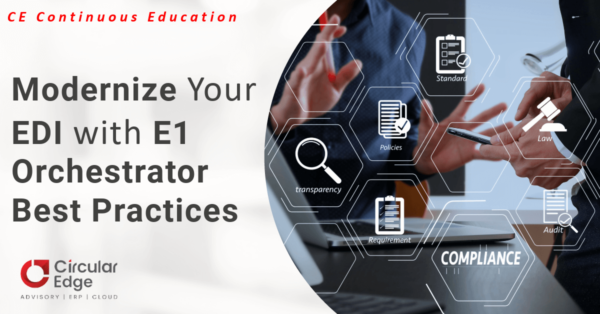 Modernize Your EDI with E1 Orchestrator Best Practices Modernize Your EDI with E1 Orchestrator Best Practices