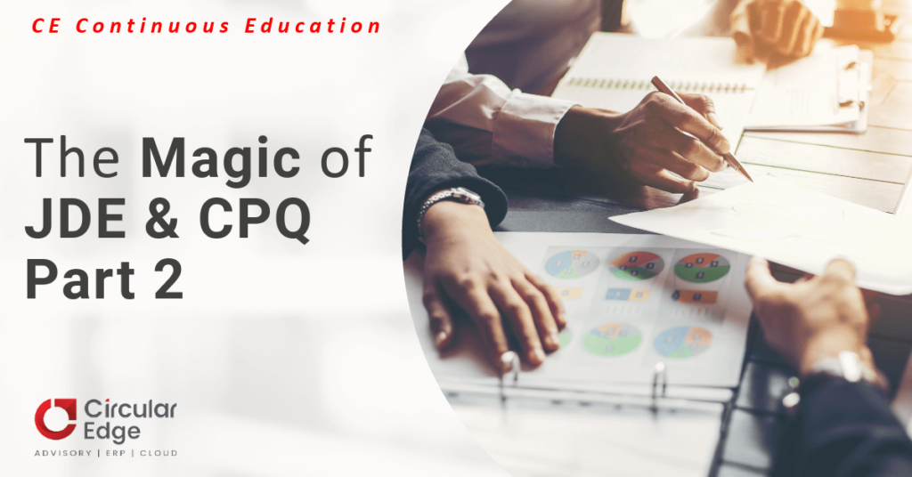 The Magic of JD Edwards & Oracle CPQ: Part 2