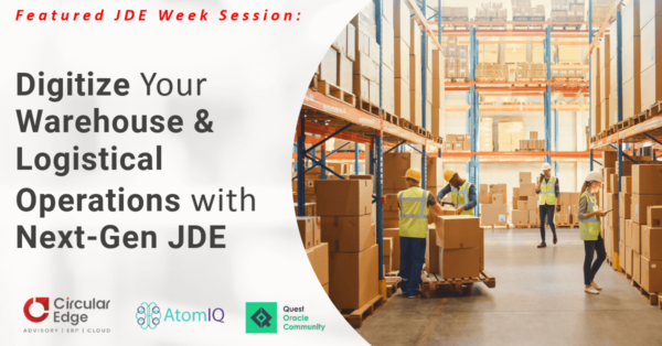 Digitize Your Warehouse & Logistical Operations with Next-Gen JDE Digitize Your Warehouse & Logistical Operations with Next-Gen JDE