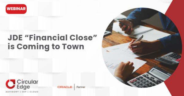 JDE “Financial Close” is Coming to Town JDE “Financial Close” is Coming to Town