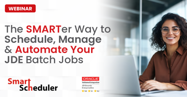 The SMARTer Way to Schedule, Manage & Automate Your JDE Batch Jobs