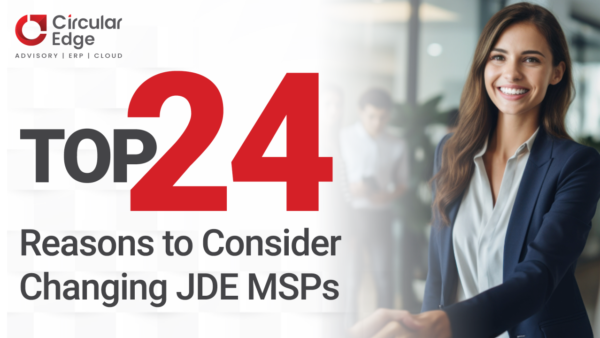 Top 24 Reasons to consider Changing JDE MSPs Top 24 Reasons to consider Changing JDE MSPs