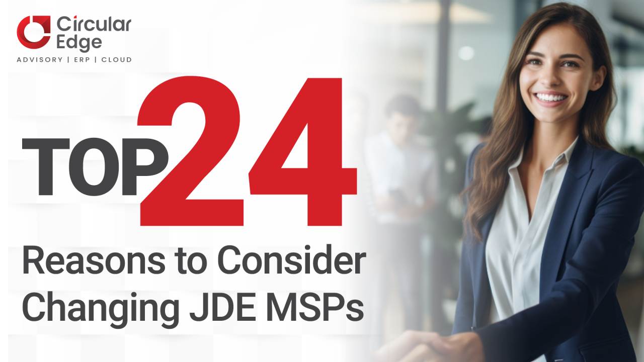 Top 24 Reasons to consider Changing JDE MSPs