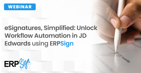 eSignatures, Simplified Unlock Workflow Automation in JD Edwards using ERPSign eSignatures, Simplified Unlock Workflow Automation in JD Edwards using ERPSign